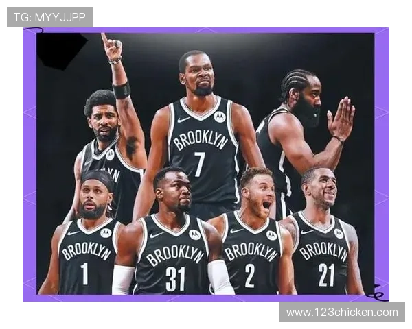 篮网队新赛季展望 聚焦超级球星阵容与战术革新